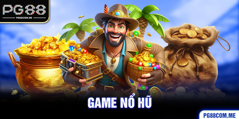 Game nổ hũ - Trò chơi khiến người chơi không thể rời mắt