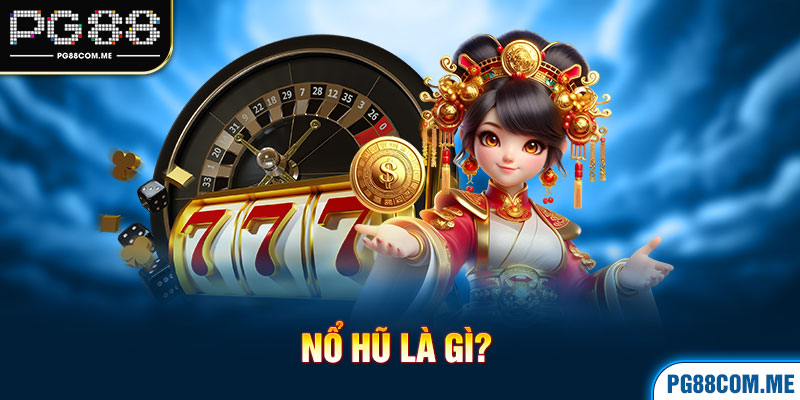 Nổ hũ là gì?