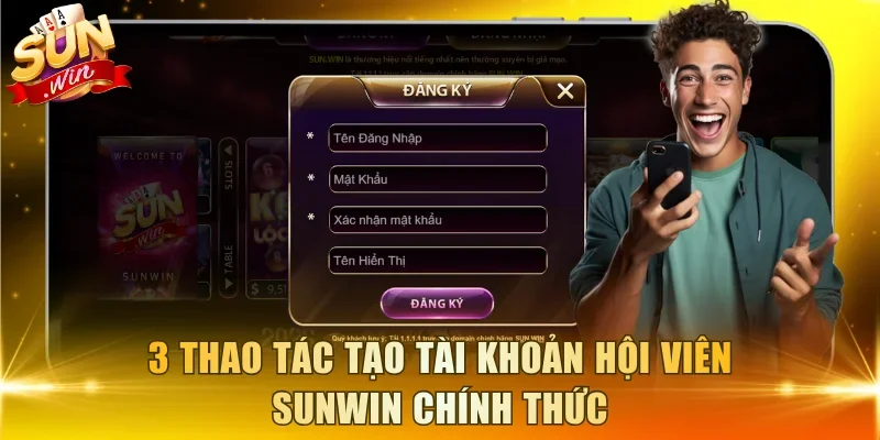3 thao tác tạo tài khoản hội viên Sunwin chính thức