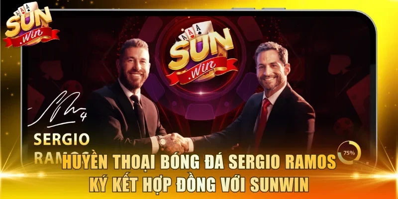 Huyền thoại bóng đá Sergio Ramos ký kết hợp đồng với Sun win