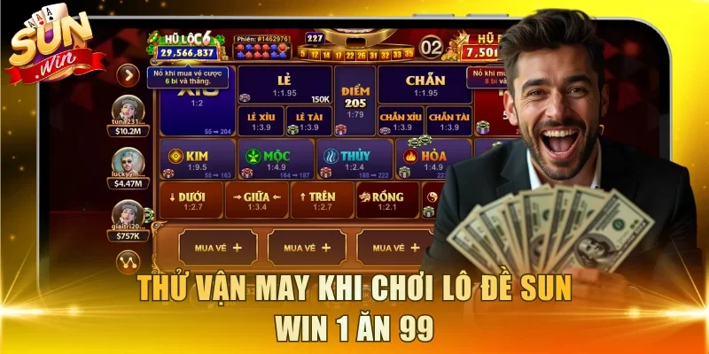 Thử vận may khi chơi lô đề Sun Win 1 ăn 99